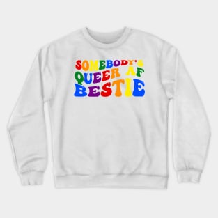 Somebody's Queer Af Bestie Crewneck Sweatshirt